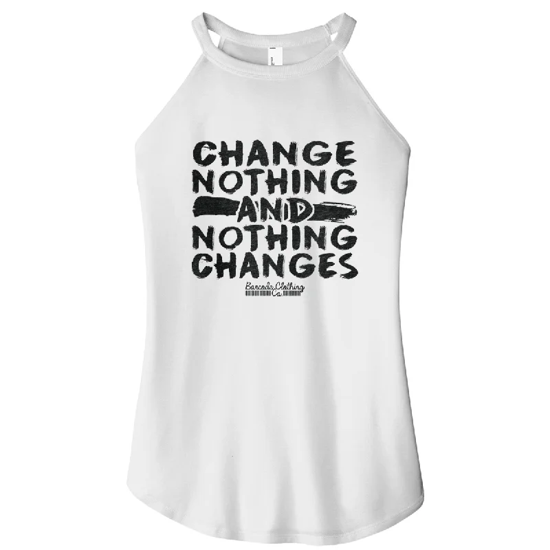 Change Nothing and Nothing Changes Rocker Tank